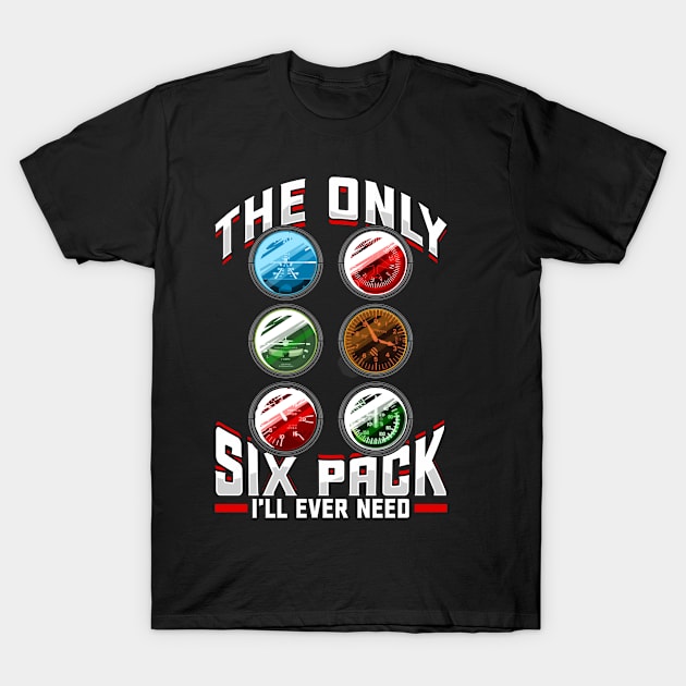 The Only Six Pack I'll Ever Need Airplane Pilot T-Shirt by theperfectpresents